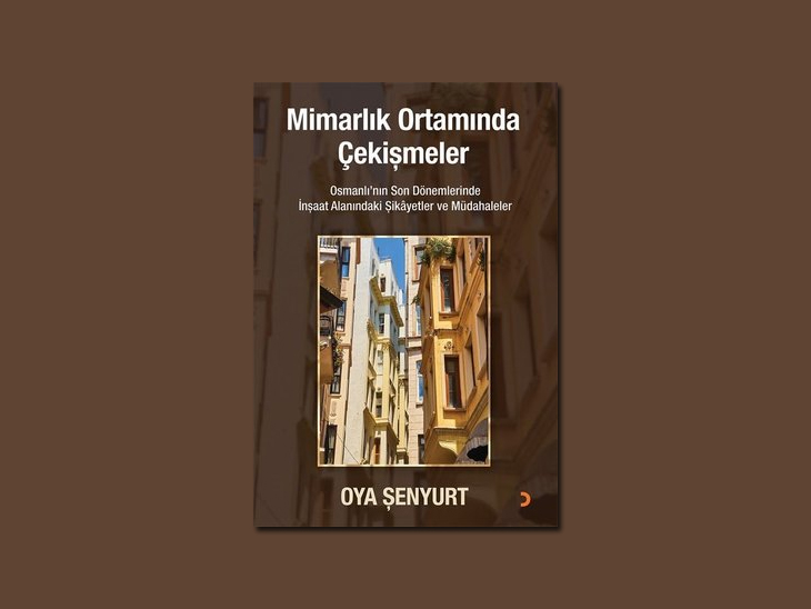 Mimarlık Ortamında Çekişmeler : Osmanlı’nın Son Dönemlerinde İnşaat Alanındaki Şikayetler ve Müdahaleler